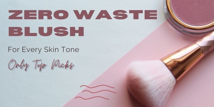Zero Waste Blush For Every Skin Tone — Only Top Picks