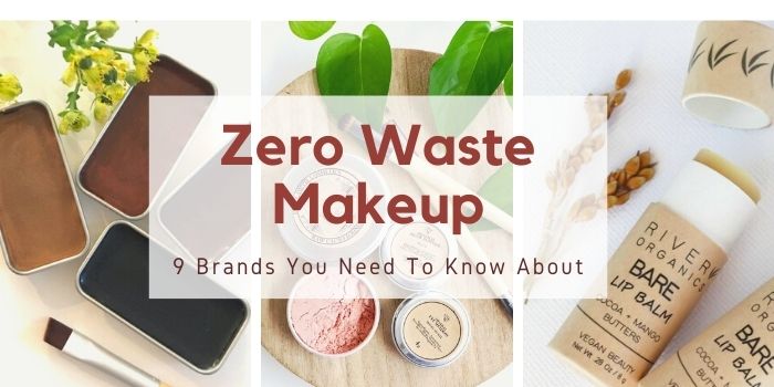 Zero Waste Makeup: 9 Brands You Need To Know About