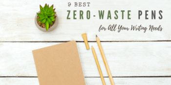 The 9 Best Zero-Waste Pens for All Your Writing Needs