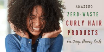 Amazing Zero-Waste Curly Hair Products For Juicy, Bouncy Curls